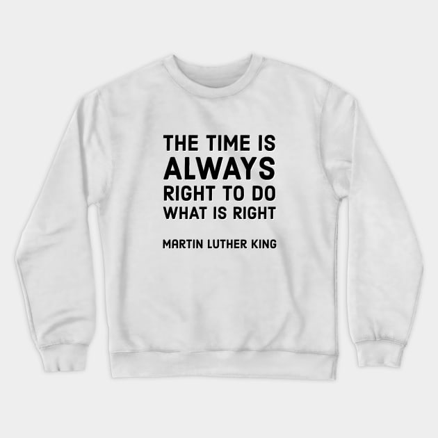 The time is always right  to do what is right - Crewneck Sweatshirt by InspireMe